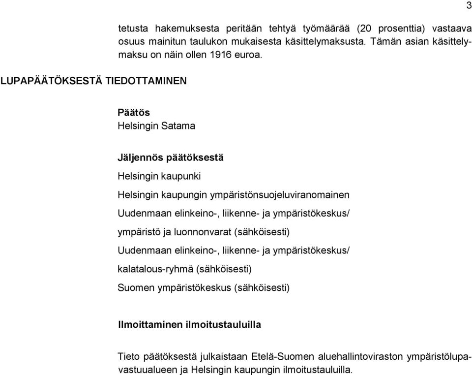 3 Päätös Helsingin Satama Jäljennös päätöksestä Helsingin kaupunki Helsingin kaupungin ympäristönsuojeluviranomainen Uudenmaan elinkeino-, liikenne- ja ympäristökeskus/