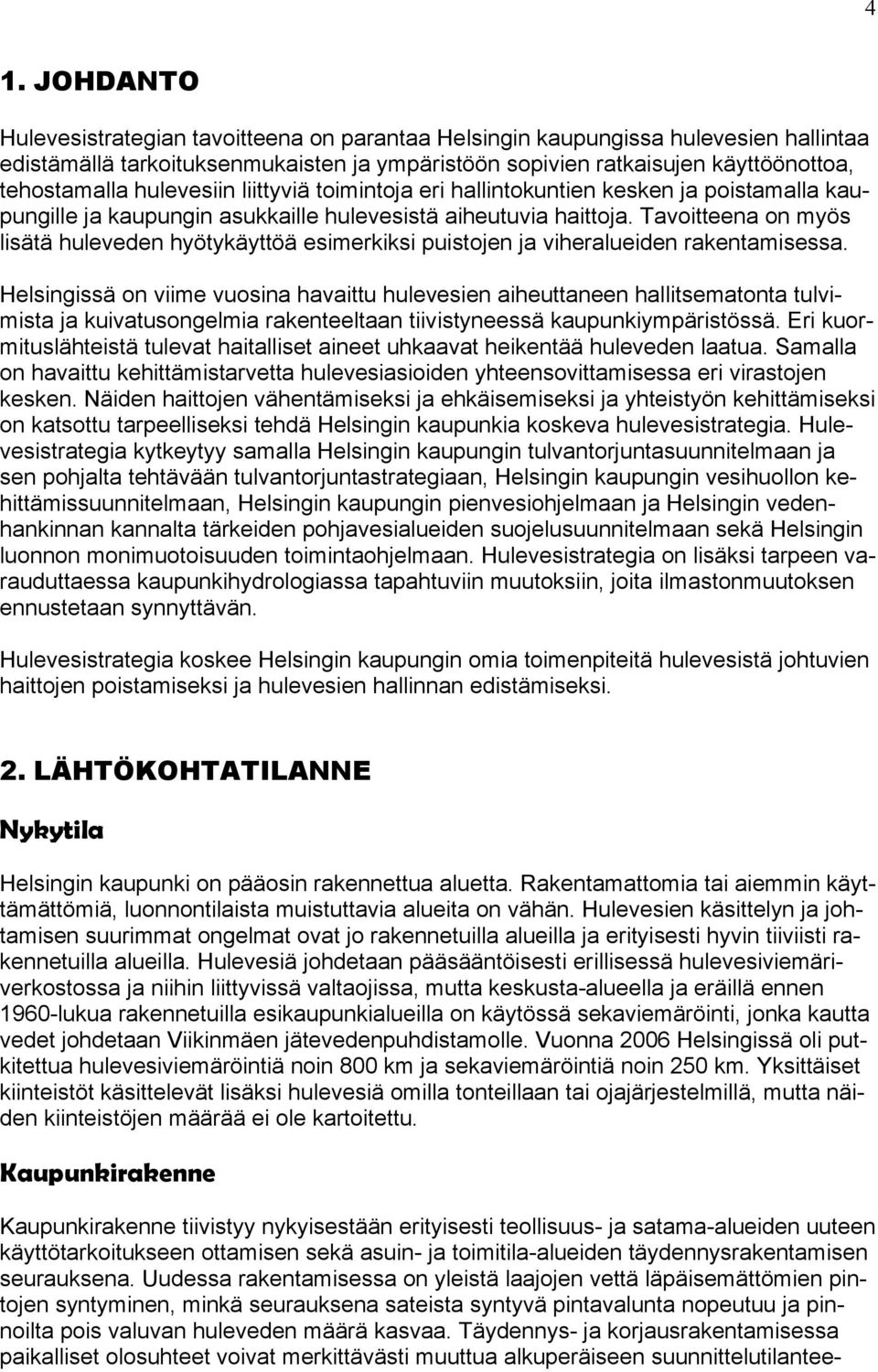 Tavoitteena on myös lisätä huleveden hyötykäyttöä esimerkiksi puistojen ja viheralueiden rakentamisessa.