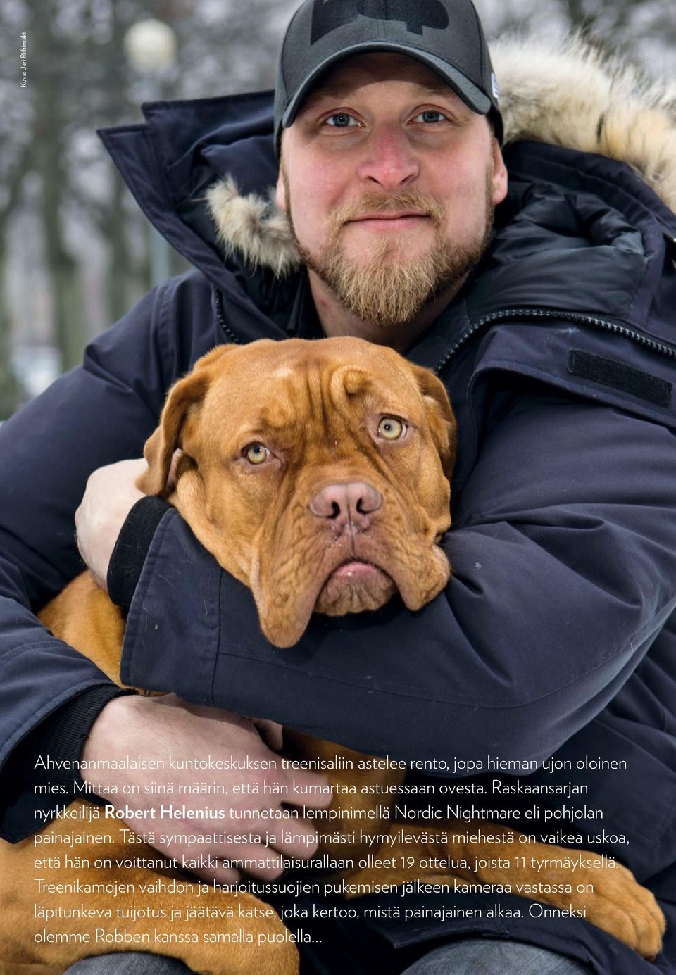 Raskaansarjan nyrkkeilijä Robert Helenius tunnetaan lempinimellä Nordic Nightmare eli pohjolan painajainen.