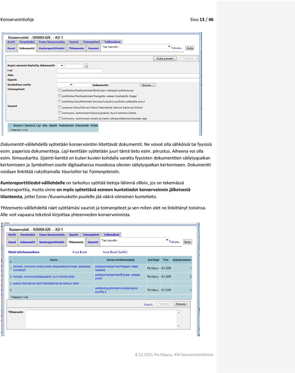 Sijainti-kenttä on kuten kuvien kohdalla varattu fyysisten dokumenttien säilytyspaikan kertomiseen ja Symbolinen osoite digitaalisessa muodossa olevien säilytyspaikan kertomiseen.