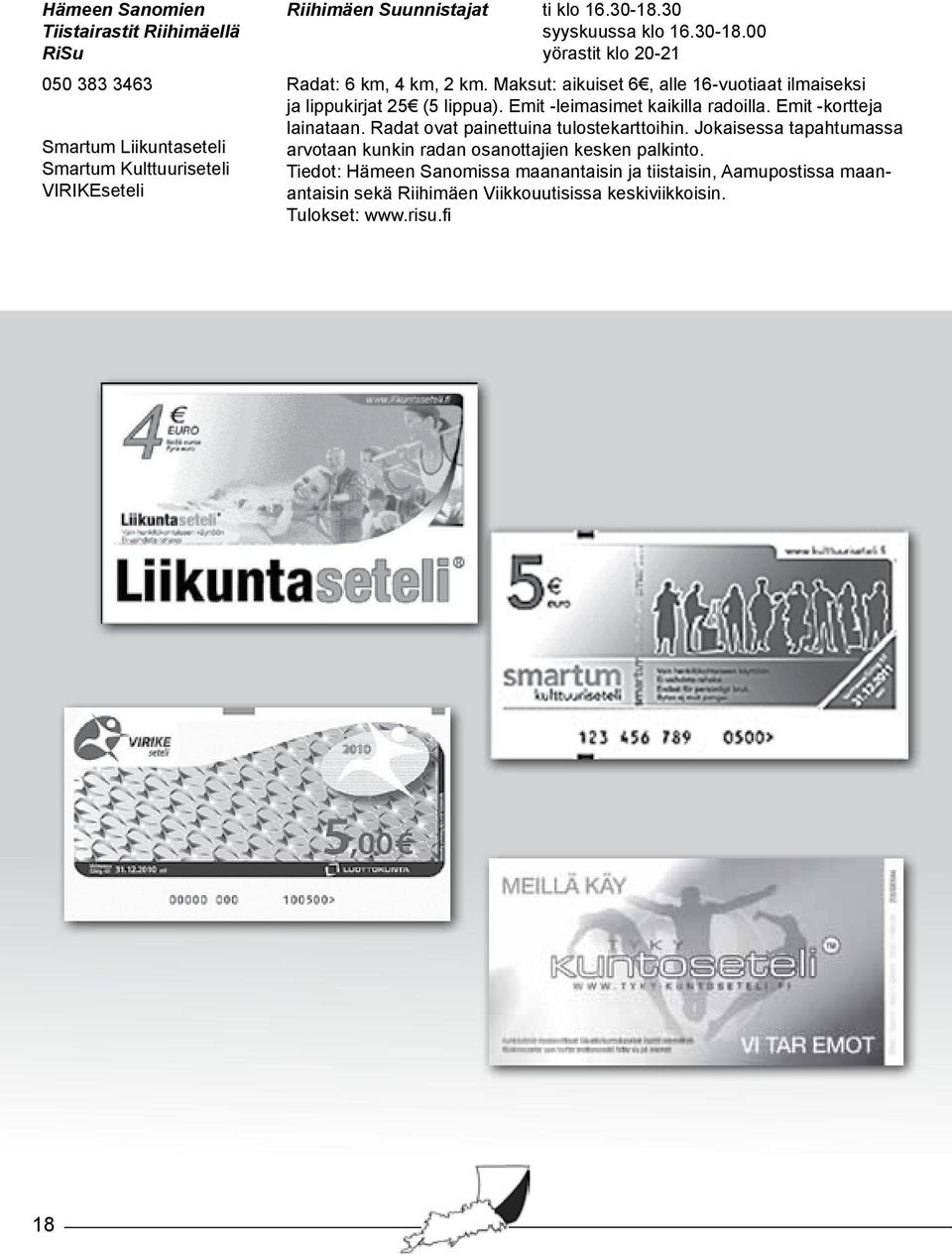 Emit -kortteja Smartum Liikuntaseteli Smartum Kulttuuriseteli VIRIKEseteli lainataan. Radat ovat painettuina tulostekarttoihin.