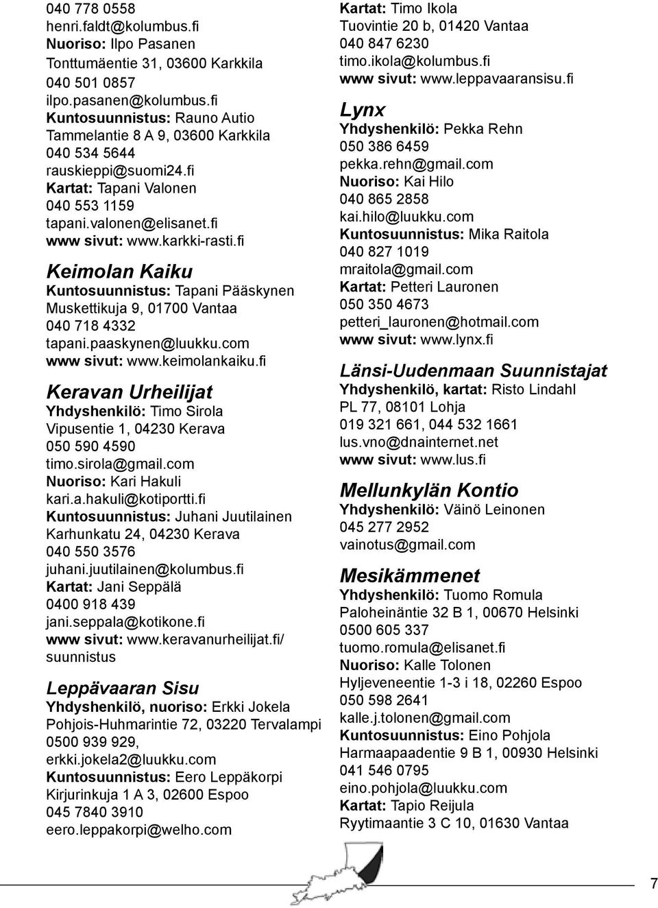 fi Keimolan Kaiku Kuntosuunnistus: Tapani Pääskynen Muskettikuja 9, 01700 Vantaa 040 718 4332 tapani.paaskynen@luukku.com www sivut: www.keimolankaiku.