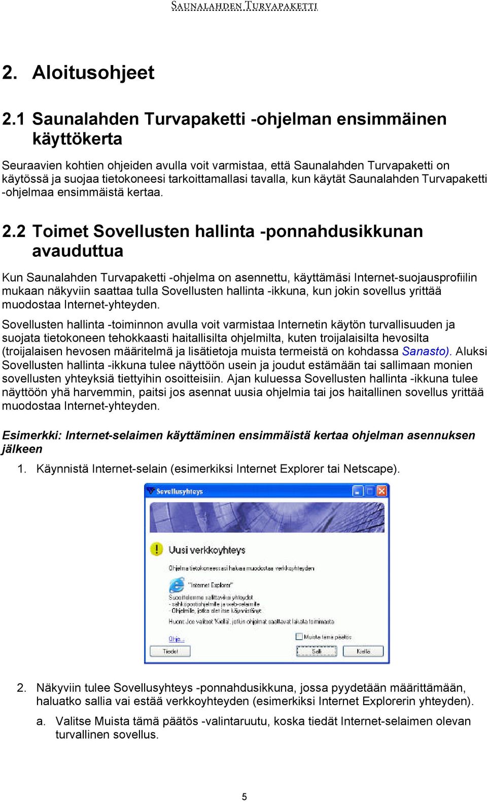 tavalla, kun käytät Saunalahden Turvapaketti -ohjelmaa ensimmäistä kertaa. 2.