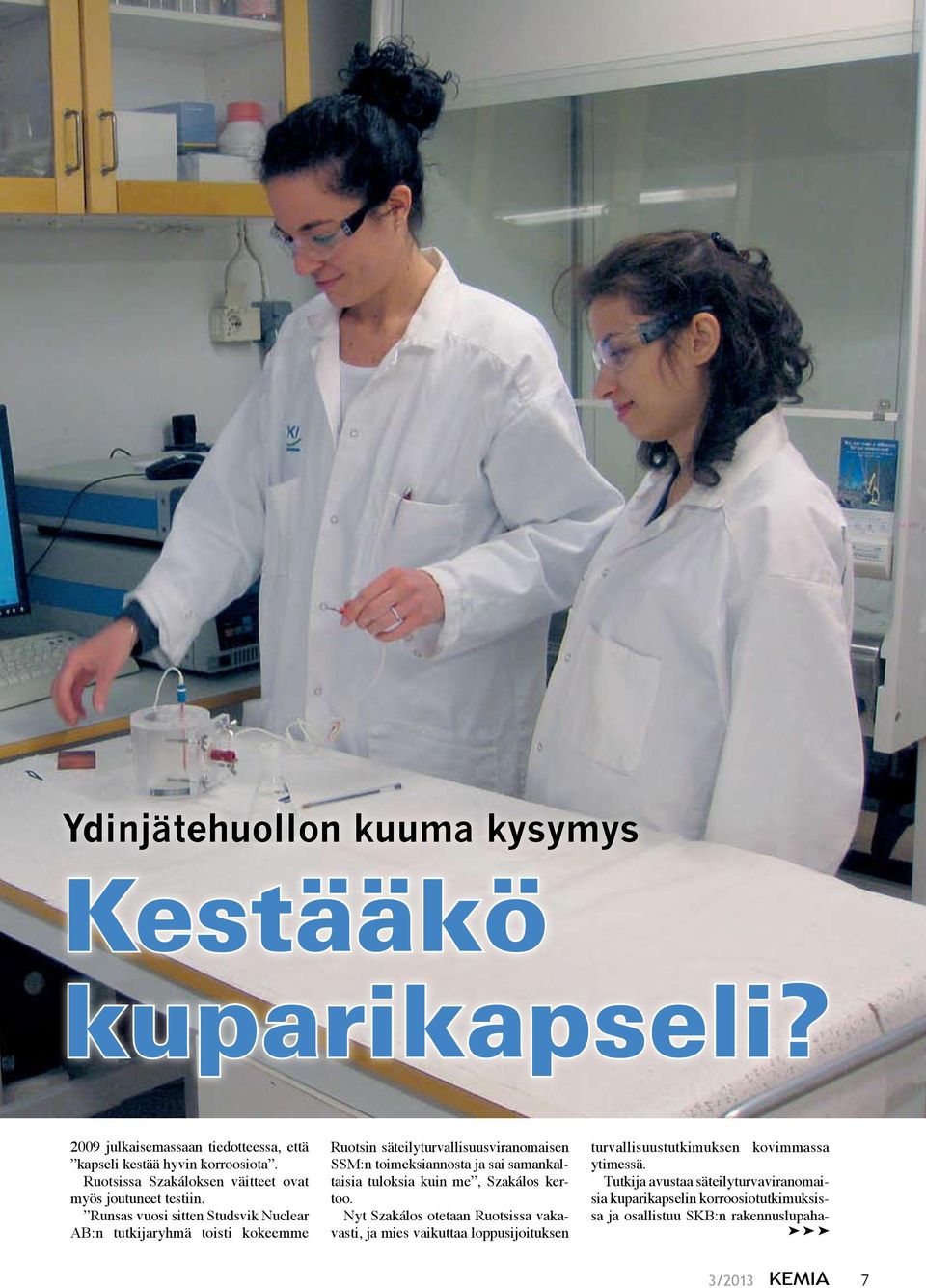 Runsas vuosi sitten Studsvik Nuclear AB:n tutkijaryhmä toisti kokeemme Ruotsin säteilyturvallisuusviranomaisen SSM:n toimeksiannosta ja sai samankaltaisia