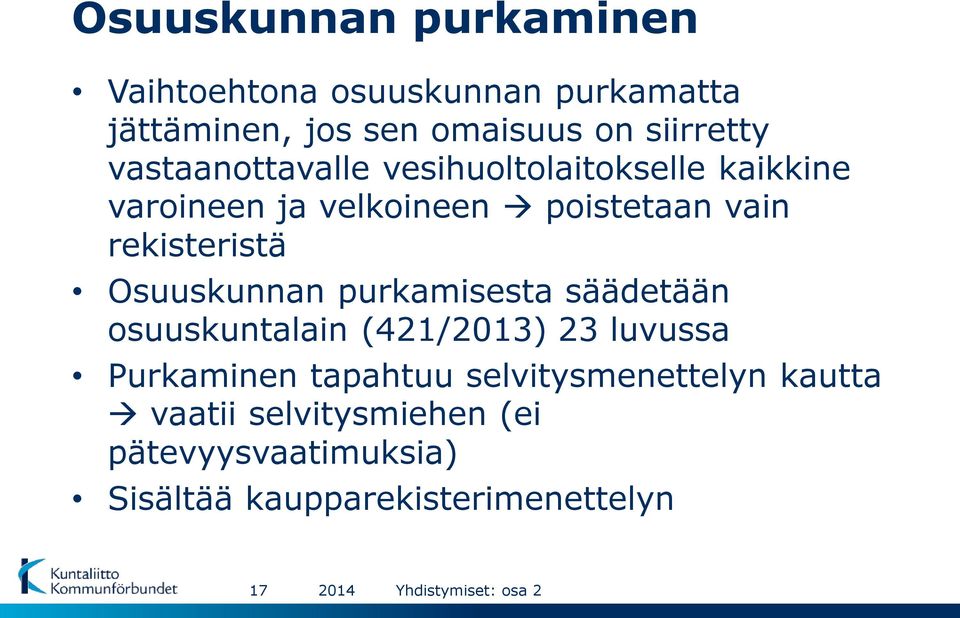 Osuuskunnan purkamisesta säädetään osuuskuntalain (421/2013) 23 luvussa Purkaminen tapahtuu