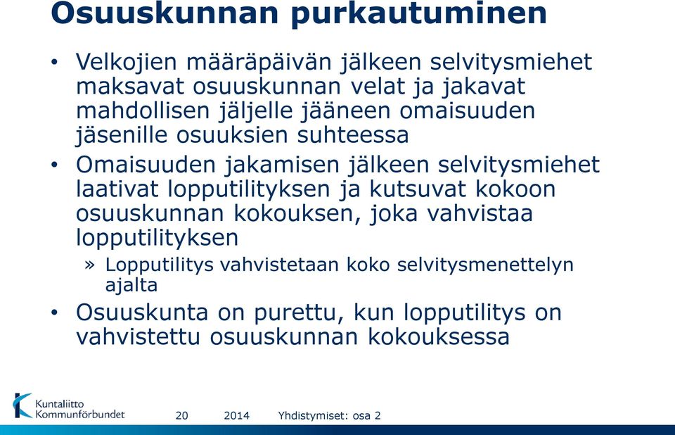 laativat lopputilityksen ja kutsuvat kokoon osuuskunnan kokouksen, joka vahvistaa lopputilityksen» Lopputilitys