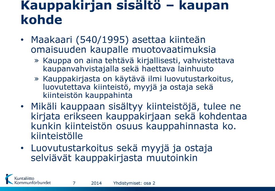 kiinteistö, myyjä ja ostaja sekä kiinteistön kauppahinta Mikäli kauppaan sisältyy kiinteistöjä, tulee ne kirjata erikseen kauppakirjaan