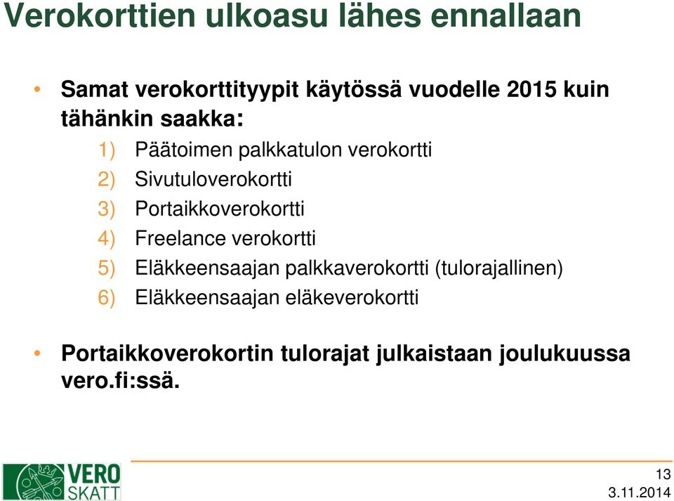 Portaikkoverokortti 4) Freelance verokortti 5) Eläkkeensaajan palkkaverokortti