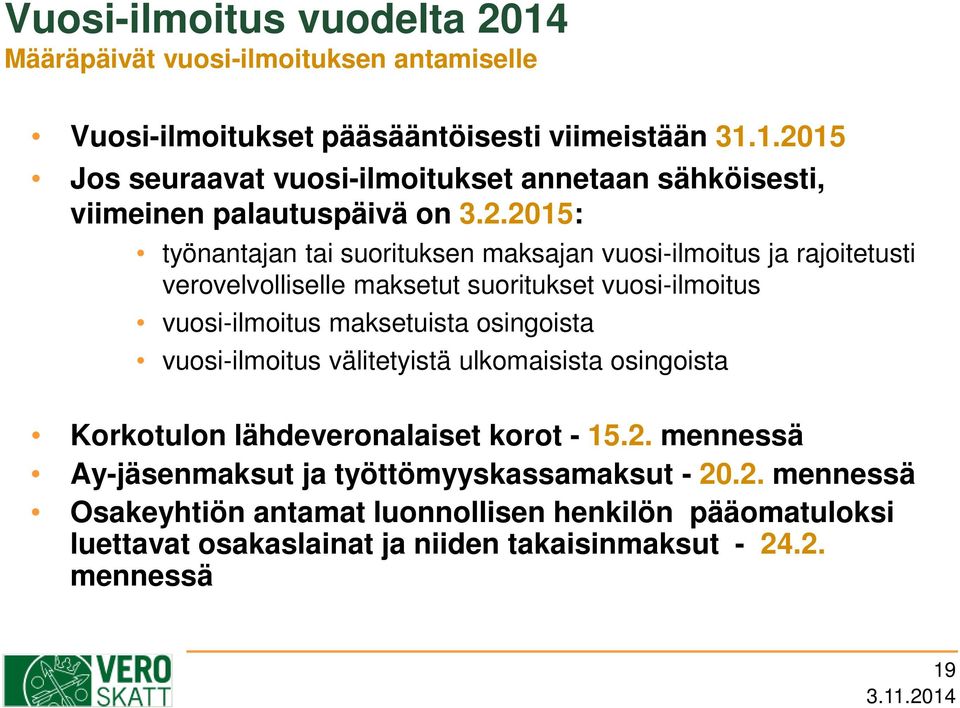 osingoista vuosi-ilmoitus välitetyistä ulkomaisista osingoista Korkotulon lähdeveronalaiset korot - 15.2.