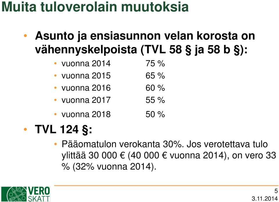 2016 60 % vuonna 2017 55 % vuonna 2018 50 % TVL 124 : Pääomatulon verokanta 30%.