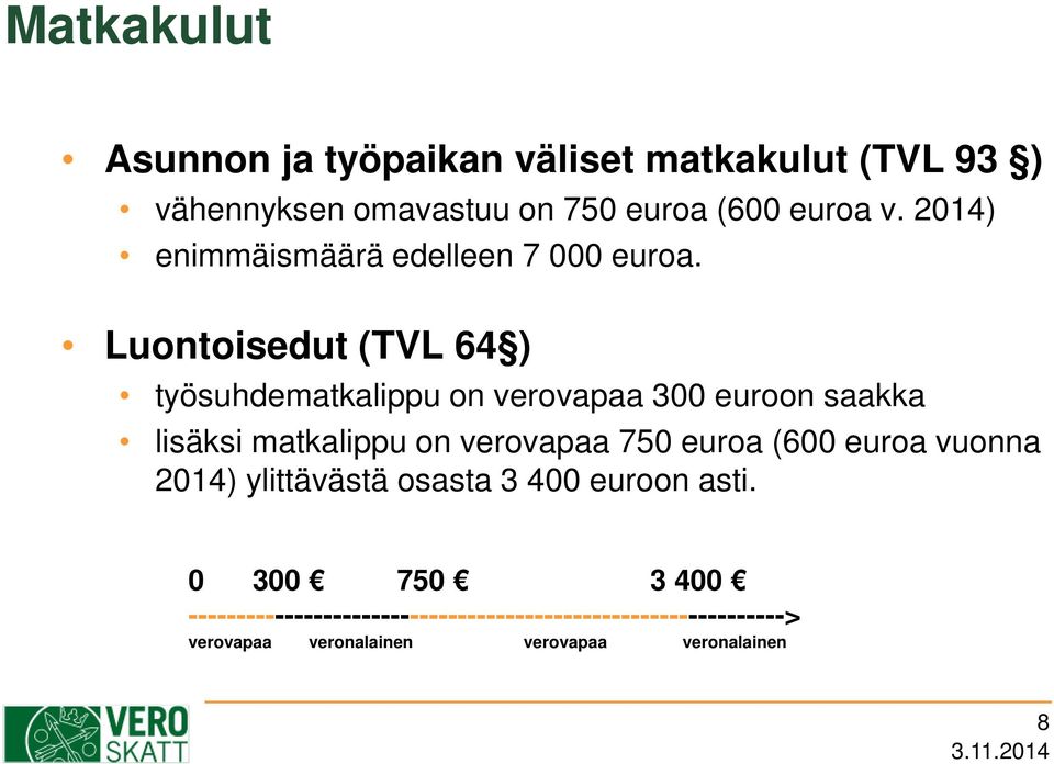 Luontoisedut (TVL 64 ) työsuhdematkalippu on verovapaa 300 euroon saakka lisäksi matkalippu on verovapaa 750