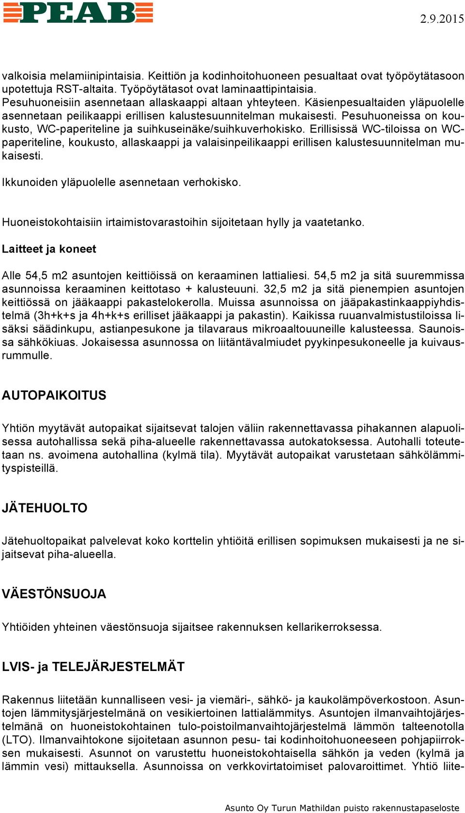 Pesuhuoneissa on koukusto, WC-paperiteline ja suihkuseinäke/suihkuverhokisko.