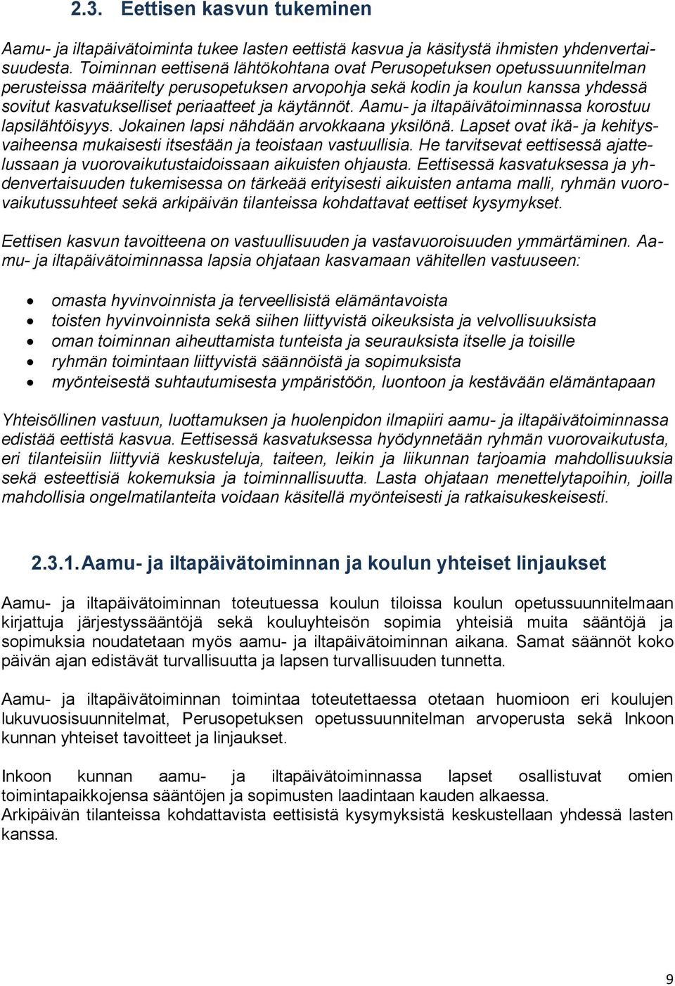 Aamu- ja iltapäivätiminnassa krstuu lapsilähtöisyys. Jkainen lapsi nähdään arvkkaana yksilönä. Lapset vat ikä- ja kehitysvaiheensa mukaisesti itsestään ja teistaan vastuullisia.