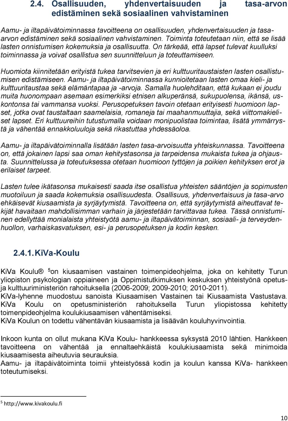 On tärkeää, että lapset tulevat kuulluksi timinnassa ja vivat sallistua sen suunnitteluun ja tteuttamiseen.