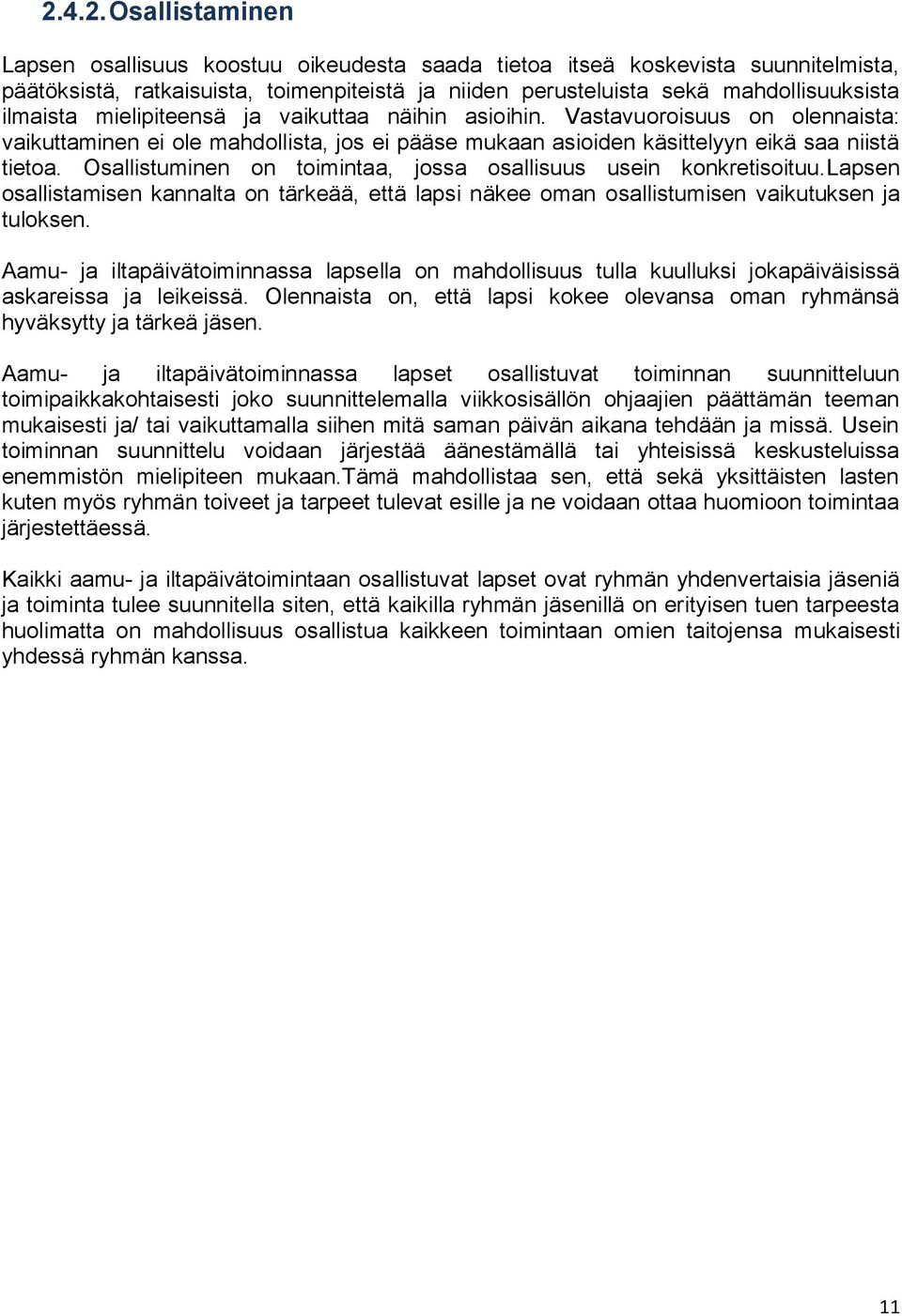 Osallistuminen n timintaa, jssa sallisuus usein knkretisituu.lapsen sallistamisen kannalta n tärkeää, että lapsi näkee man sallistumisen vaikutuksen ja tulksen.