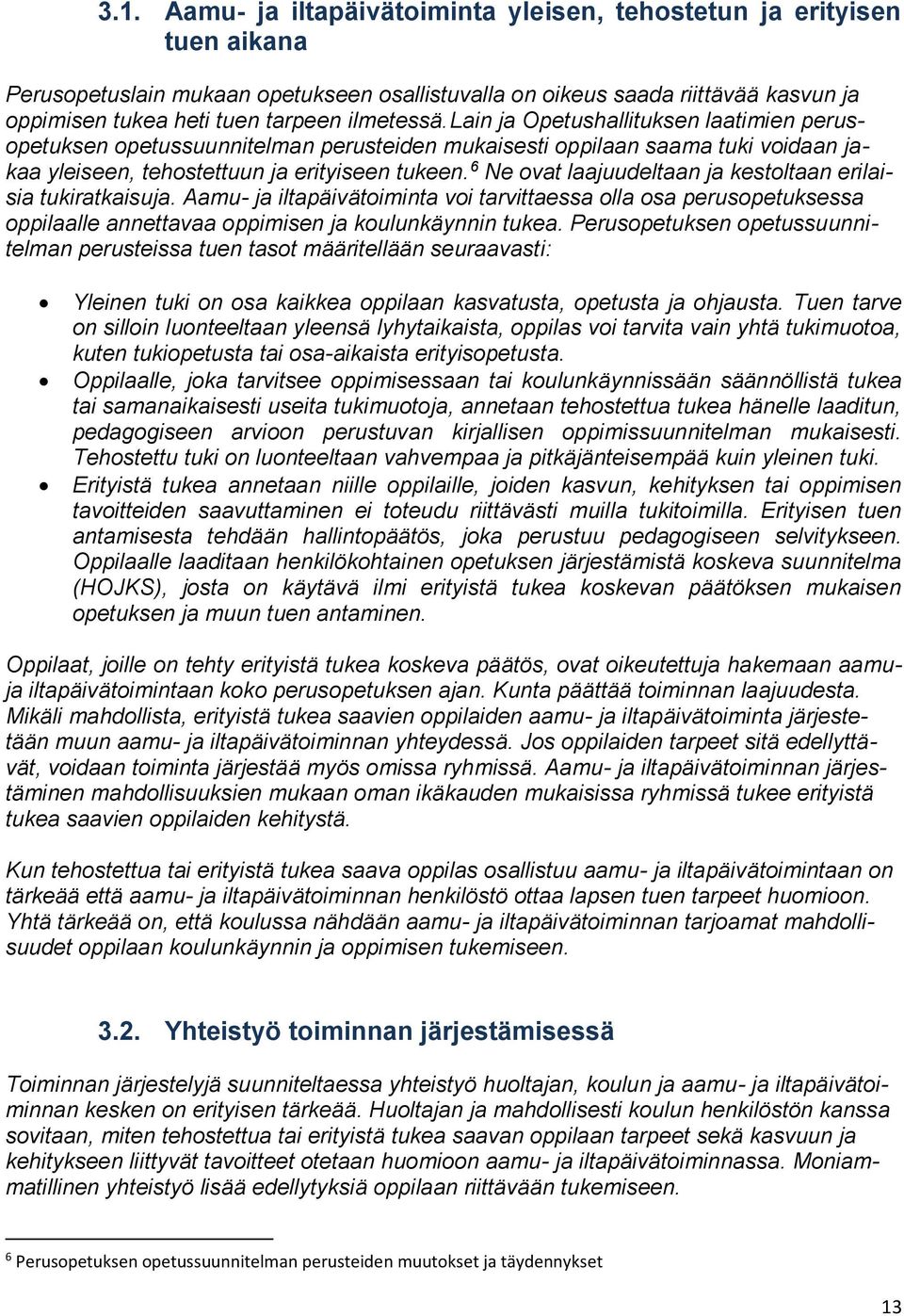 6 Ne vat laajuudeltaan ja kestltaan erilaisia tukiratkaisuja. Aamu- ja iltapäivätiminta vi tarvittaessa lla sa peruspetuksessa ppilaalle annettavaa ppimisen ja kulunkäynnin tukea.