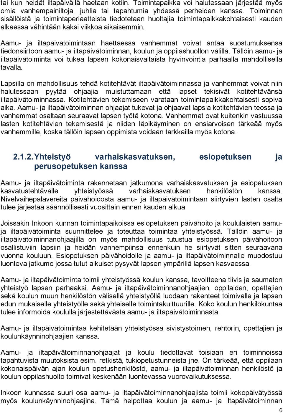 Aamu- ja iltapäivätimintaan haettaessa vanhemmat vivat antaa sustumuksensa tiednsiirtn aamu- ja iltapäivätiminnan, kulun ja ppilashulln välillä.