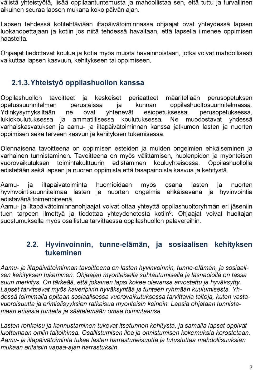 Ohjaajat tiedttavat kulua ja ktia myös muista havainnistaan, jtka vivat mahdllisesti vaikuttaa lapsen kasvuun, kehitykseen tai ppimiseen. 2.1.3.