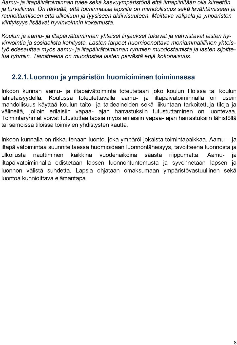 Maittava välipala ja ympäristön viihtyisyys lisäävät hyvinvinnin kkemusta. Kulun ja aamu- ja iltapäivätiminnan yhteiset linjaukset tukevat ja vahvistavat lasten hyvinvintia ja ssiaalista kehitystä.