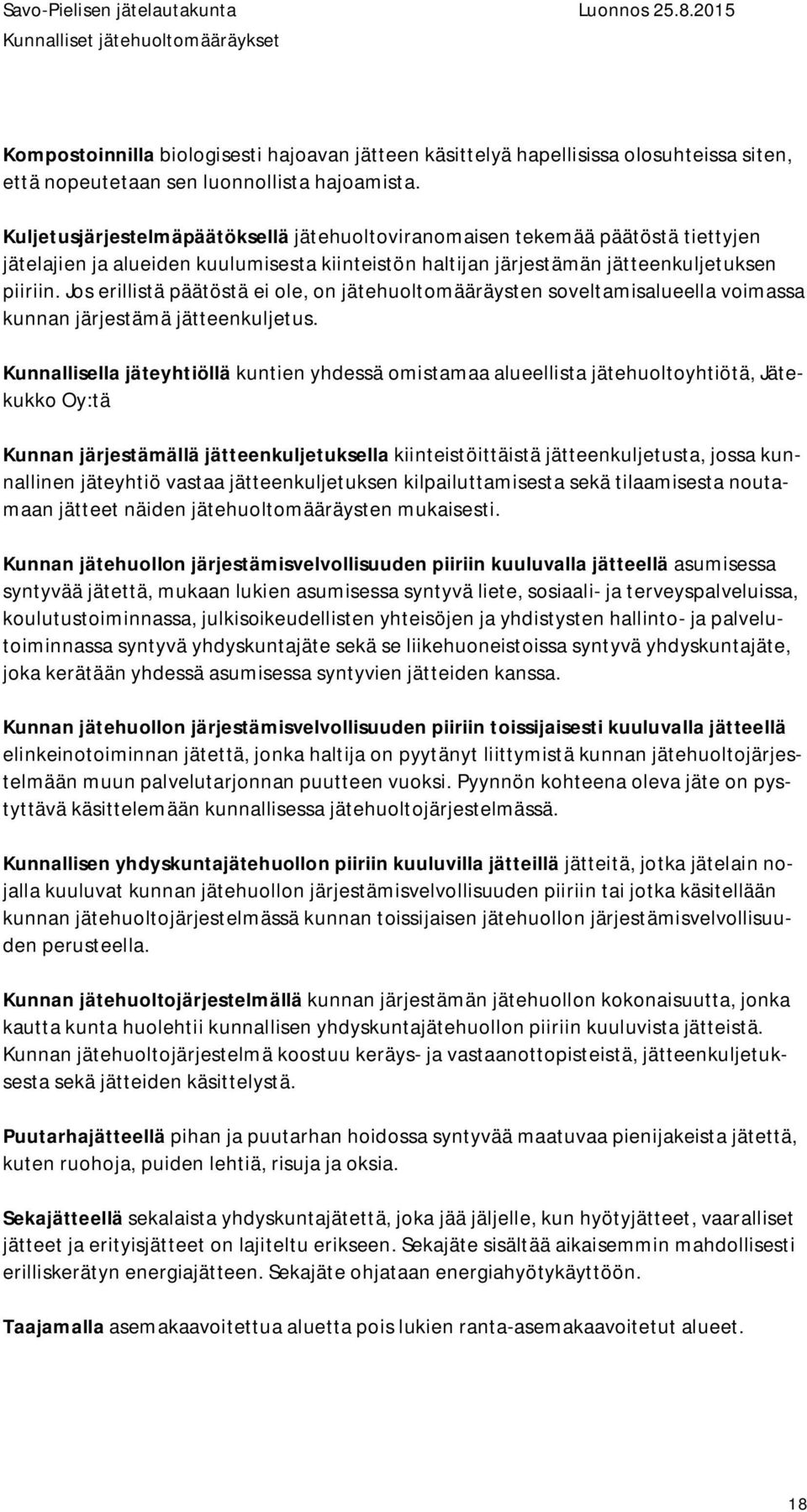 Jos erillistä päätöstä ei ole, on jätehuoltomääräysten soveltamisalueella voimassa kunnan järjestämä jätteenkuljetus.