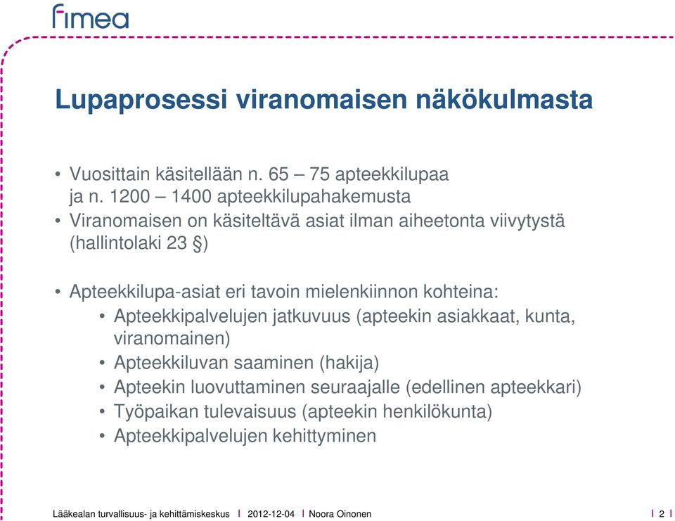 Apteekkilupa-asiat eri tavoin mielenkiinnon kohteina: Apteekkipalvelujen jatkuvuus (apteekin asiakkaat, kunta, viranomainen)