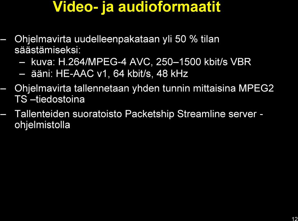 264/MPEG-4 AVC, 250 1500 kbit/s VBR ääni: HE-AAC v1, 64 kbit/s, 48 khz