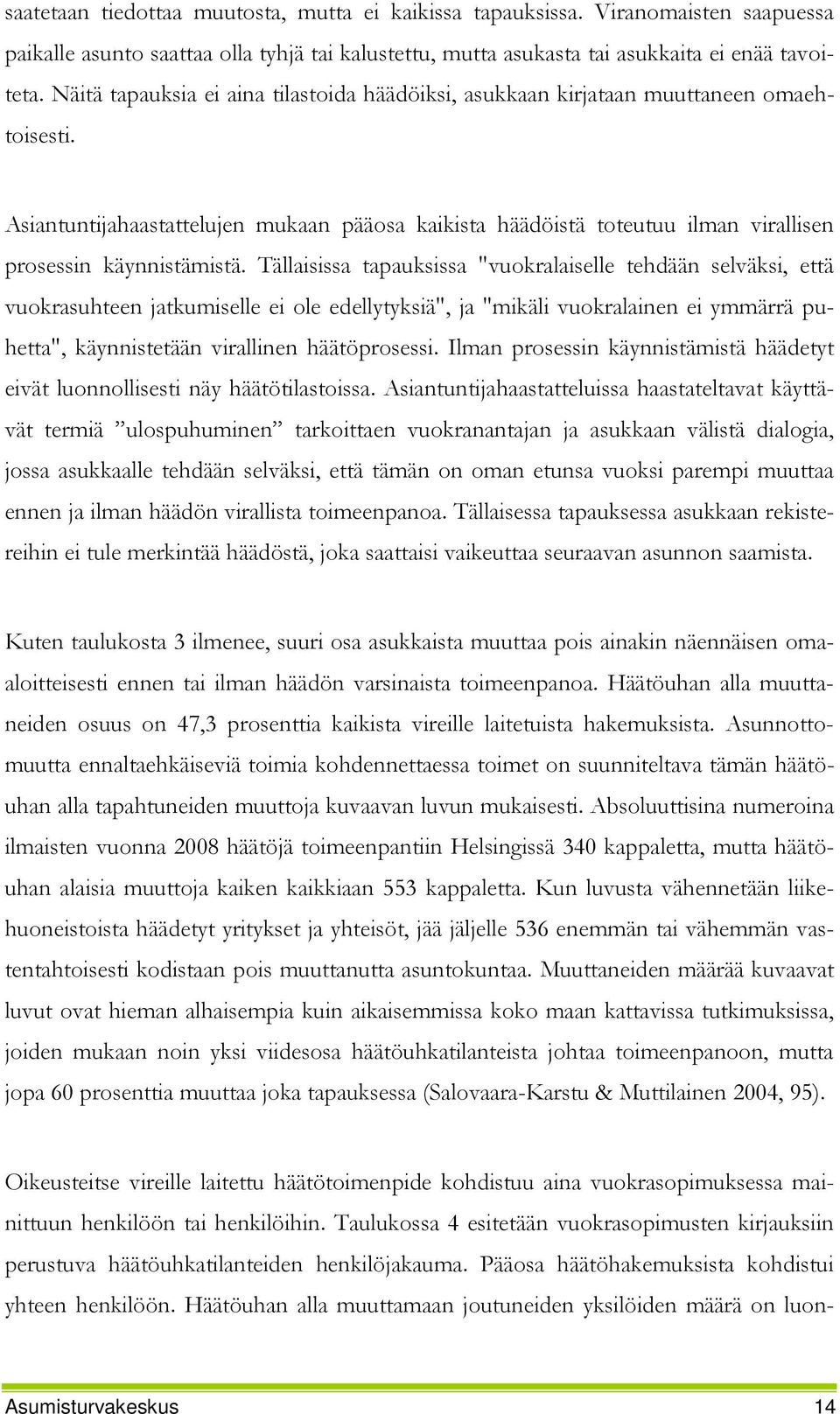Asiantuntijahaastattelujen mukaan pääosa kaikista häädöistä toteutuu ilman virallisen prosessin käynnistämistä.