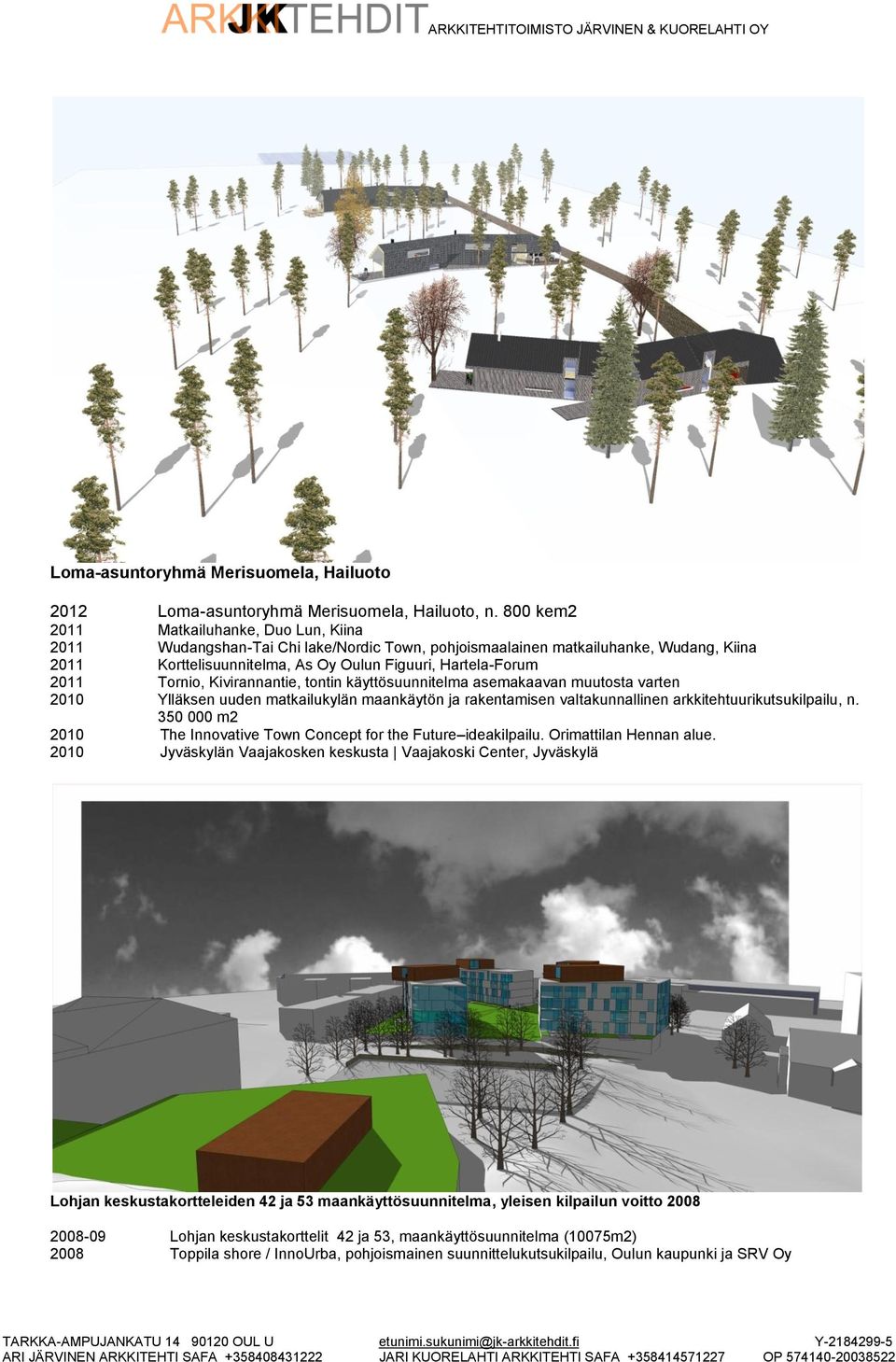Tornio, Kivirannantie, tontin käyttösuunnitelma asemakaavan muutosta varten 2010 Ylläksen uuden matkailukylän maankäytön ja rakentamisen valtakunnallinen arkkitehtuurikutsukilpailu, n.