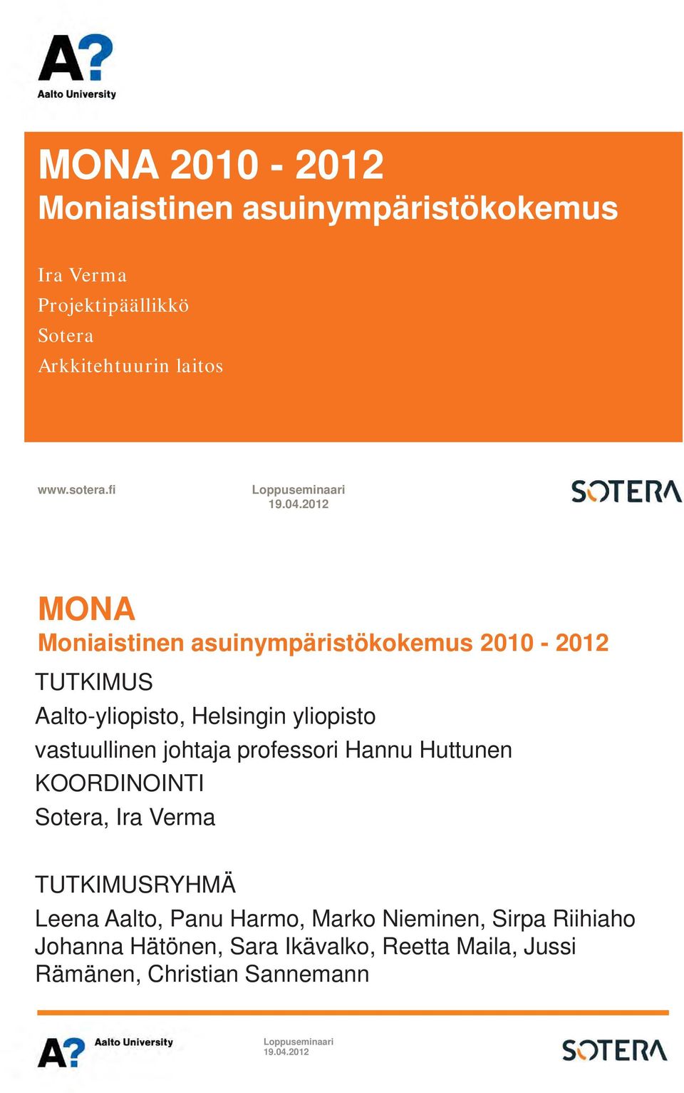 fi MONA Moniaistinen asuinympäristökokemus 2010-2012 TUTKIMUS Aalto-yliopisto, Helsingin yliopisto vastuullinen