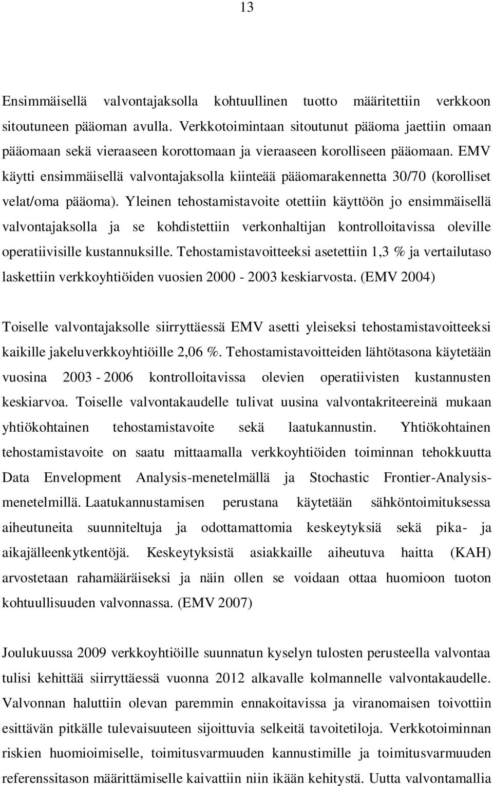 EMV käytti ensimmäisellä valvontajaksolla kiinteää pääomarakennetta 30/70 (korolliset velat/oma pääoma).