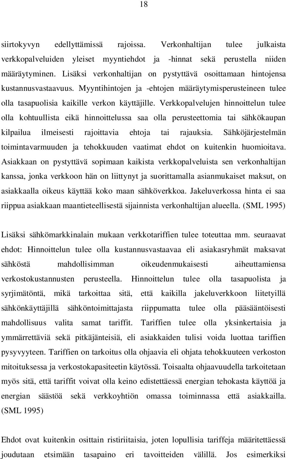 Verkkopalvelujen hinnoittelun tulee olla kohtuullista eikä hinnoittelussa saa olla perusteettomia tai sähkökaupan kilpailua ilmeisesti rajoittavia ehtoja tai rajauksia.