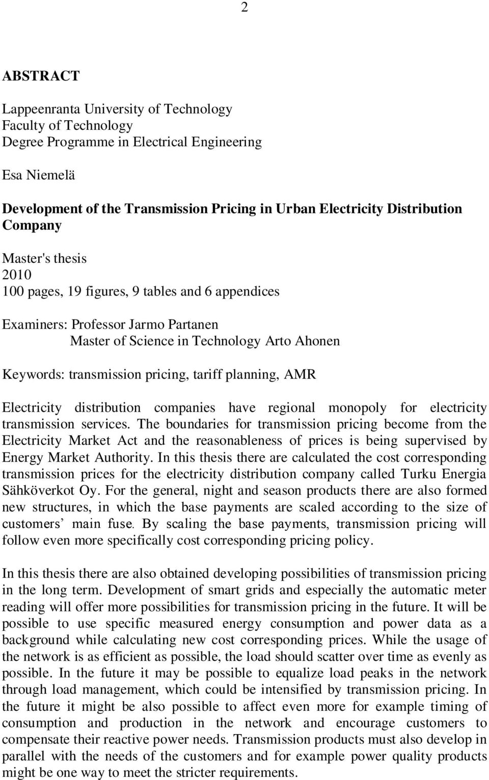 planning, AMR Electricity distribution companies have regional monopoly for electricity transmission services.