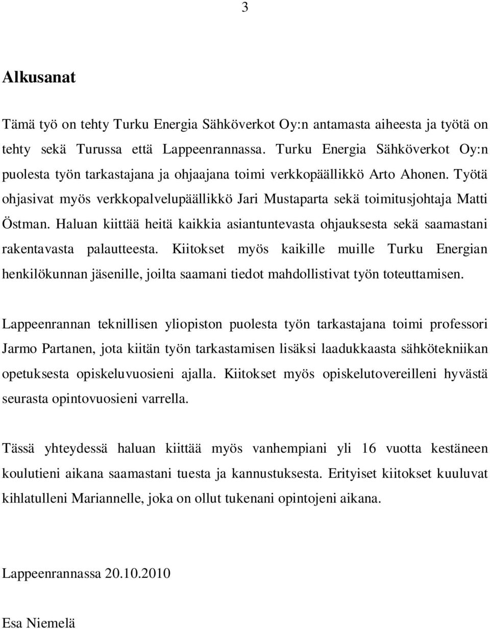 Haluan kiittää heitä kaikkia asiantuntevasta ohjauksesta sekä saamastani rakentavasta palautteesta.