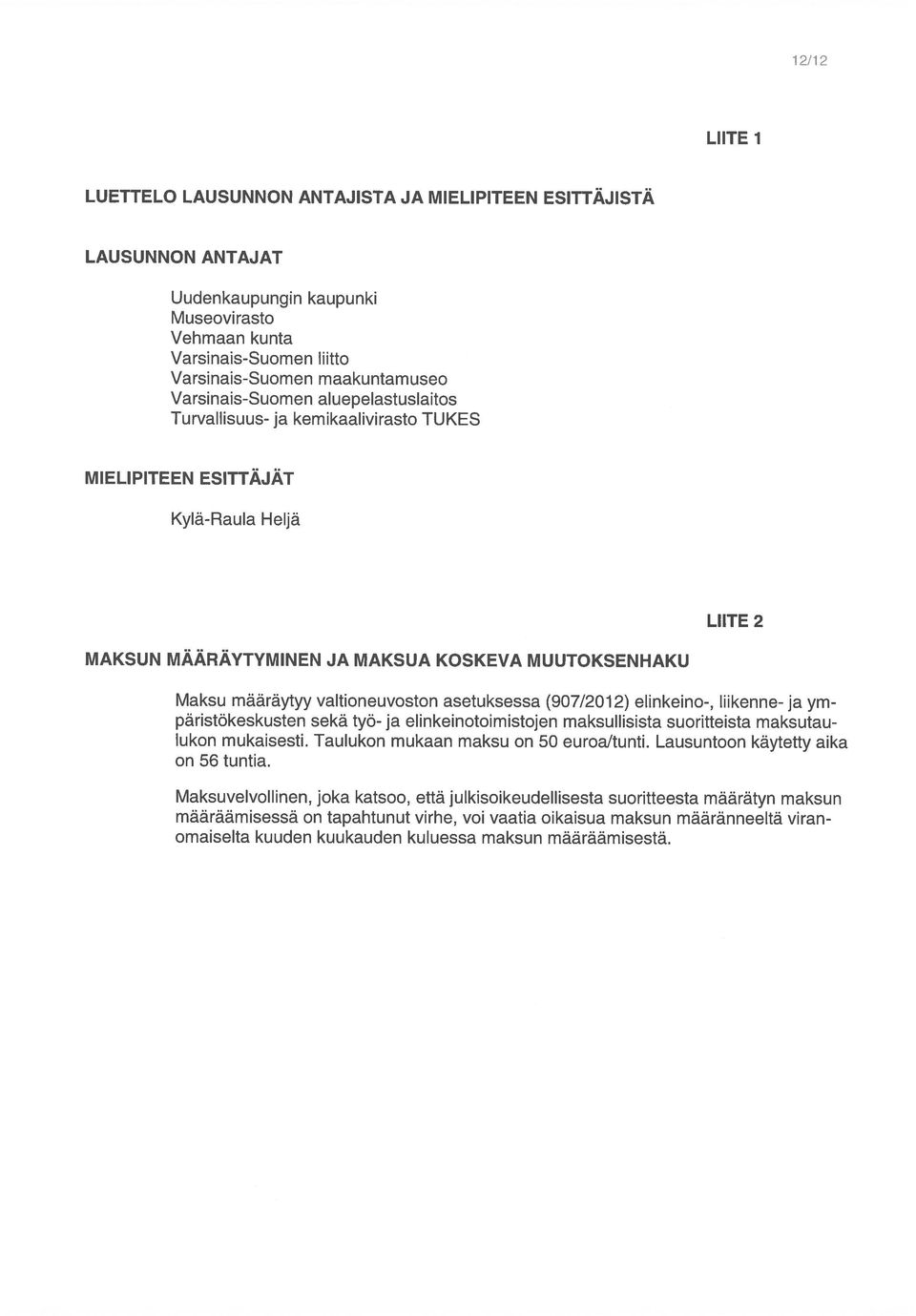 valtioneuvoston asetuksessa (907/2012) elinkeino-, liikenne- ja ympäristökeskusten sekä työ- ja elinkeinotoimistojen maksullisista suoritteista maksutau lukon mukaisesti.