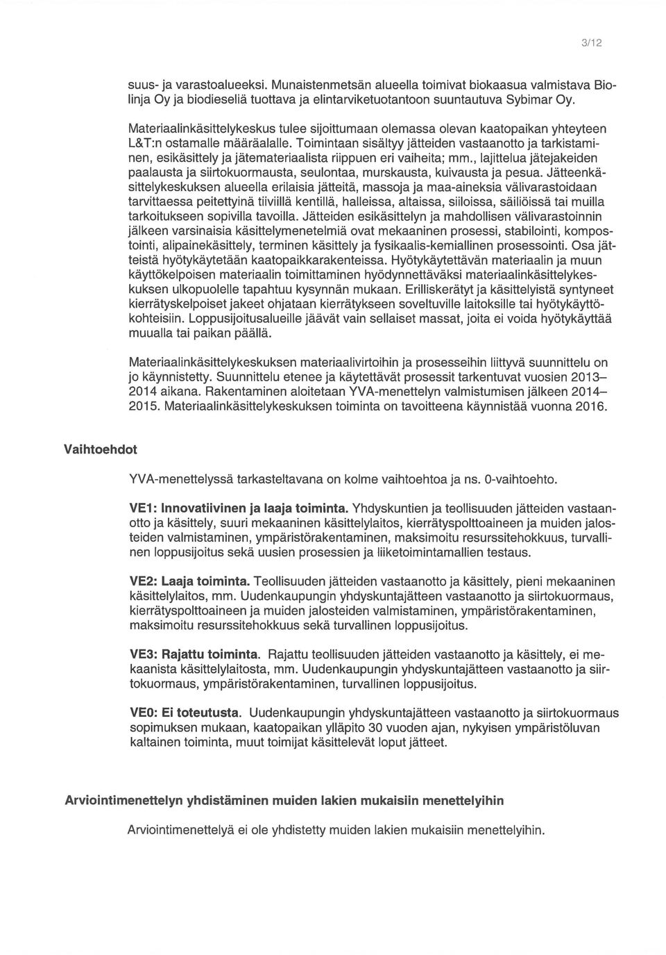 tulee siloittumaan oema55a olevan sittelykeskuksen alueella erilaisia ätteitä, massola ja maaaineksia välivarastoidaan tarkoitukseen sopivilla tavoilla.