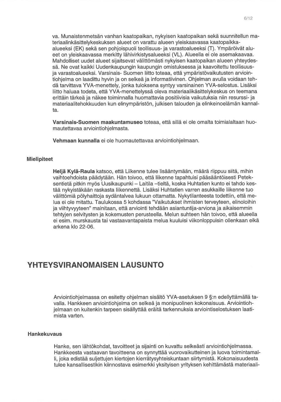 Ne ovat kaikki nkaupungin kaupungin omistuksessa ja kaavoitettu teollisuus arvioin ja varastoa1ue5l Varsinais- Suomen iitto toteaa, että ympäri5töva1tu5ten Mahdolliset uudet alueet sijaitsevat