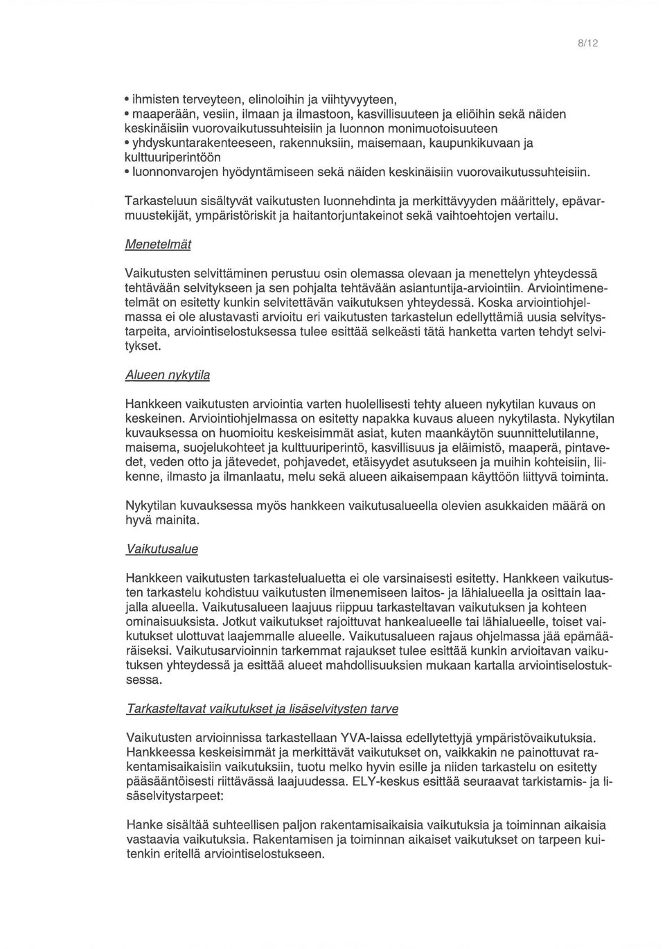 ihmisten terveyteen, elinoloihin ja viihtyvyyteen,. maaperään, vesiin, ilmaan ja ilmastoon, kasvillisuuteen ja eliöihin sekä näiden.
