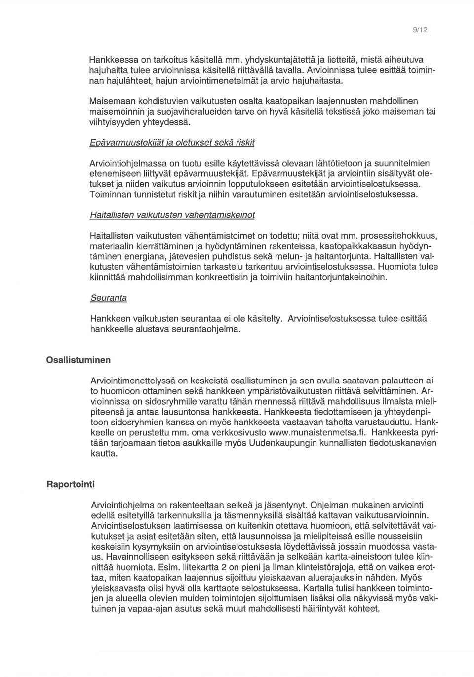 Maisemaan kohdistuvien vaikutusten osalta kaatopaikan laajennusten mahdollinen maisemoinnin ja suojaviheralueiden tarve on hyvä käsitellä tekstissä joko maiseman tai viihtyisyyden yhteydessä.