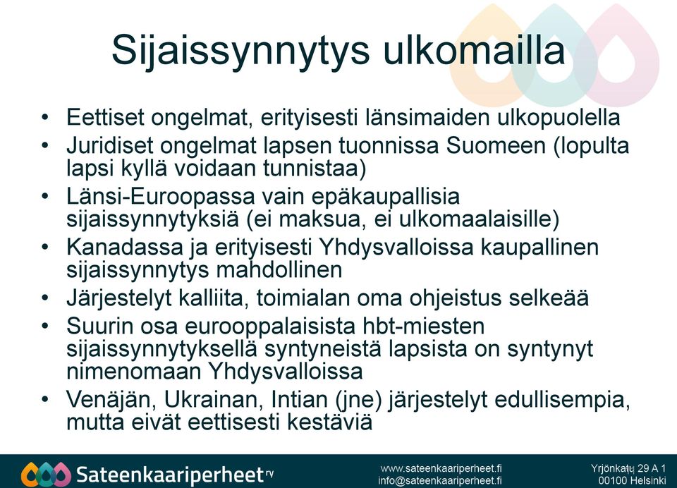 kaupallinen sijaissynnytys mahdollinen Järjestelyt kalliita, toimialan oma ohjeistus selkeää Suurin osa eurooppalaisista hbt-miesten