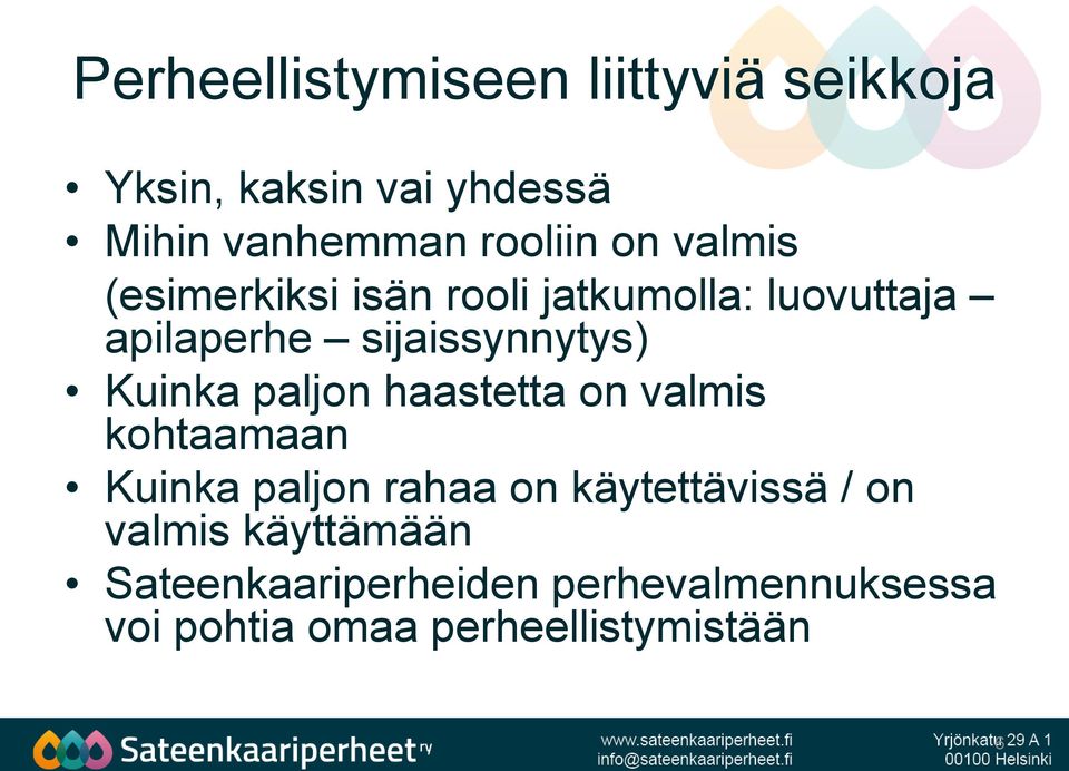 Kuinka paljon haastetta on valmis kohtaamaan Kuinka paljon rahaa on käytettävissä / on