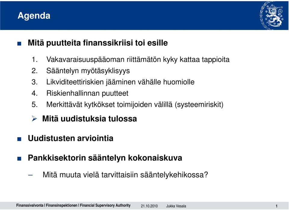 Merkittävät kytkökset toimijoiden välillä (systeemiriskit) Mitä uudistuksia tulossa Uudistusten arviointia