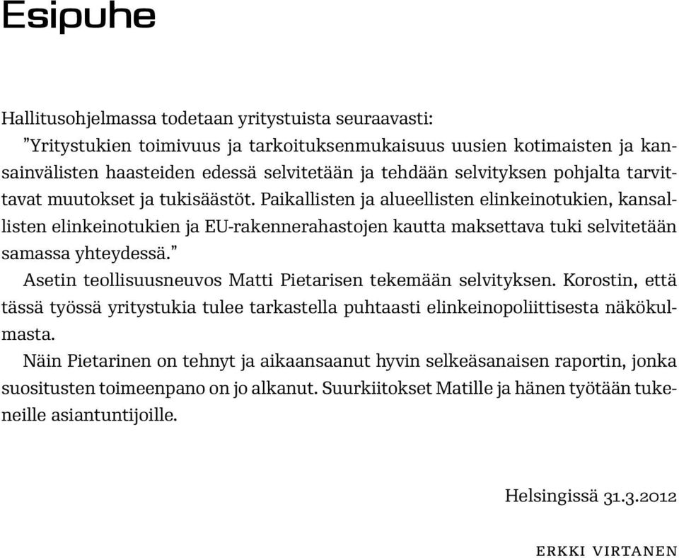 Paikallisten ja alueellisten elinkeinotukien, kansallisten elinkeinotukien ja EU-rakennerahastojen kautta maksettava tuki selvitetään samassa yhteydessä.