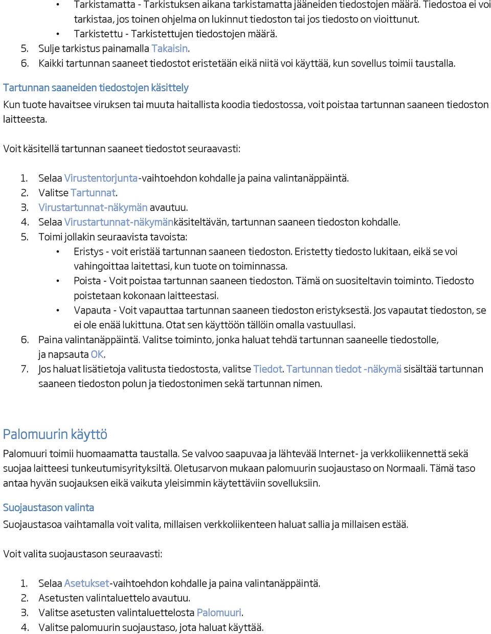 Tartunnan saaneiden tiedostojen käsittely Kun tuote havaitsee viruksen tai muuta haitallista koodia tiedostossa, voit poistaa tartunnan saaneen tiedoston laitteesta.