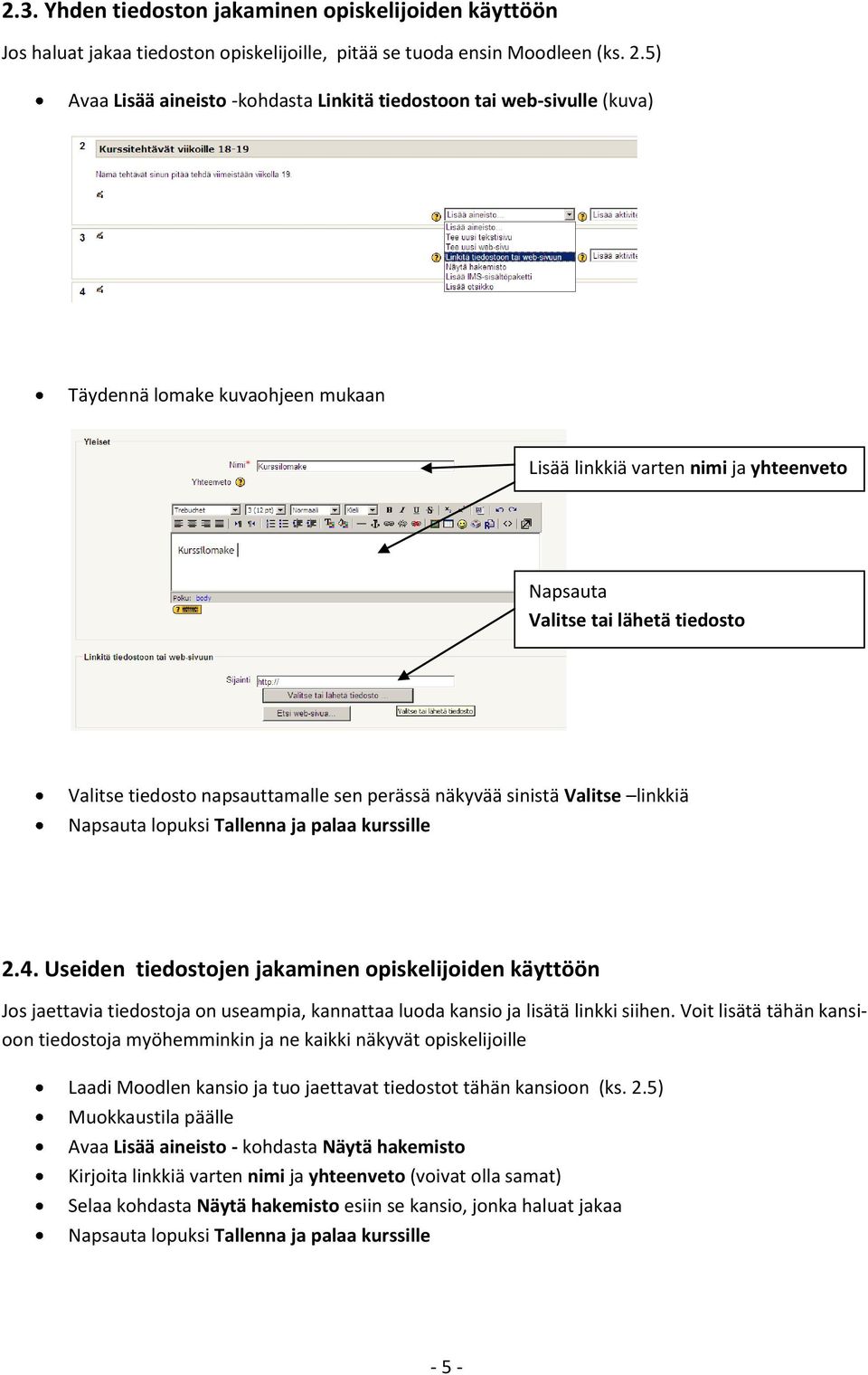 tiedosto napsauttamalle sen perässä näkyvää sinistä Valitse linkkiä Napsauta lopuksi Tallenna ja palaa kurssille 2.4.