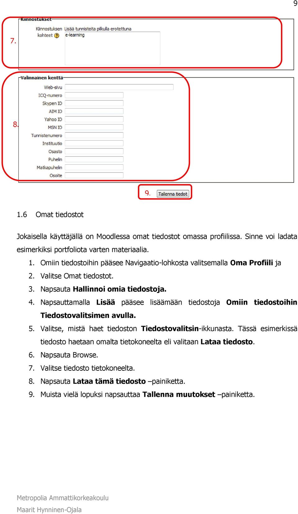 Valitse, mistä haet tiedoston Tiedostovalitsin-ikkunasta. Tässä esimerkissä tiedosto haetaan omalta tietokoneelta eli valitaan Lataa tiedosto. 6. Napsauta Browse. 7.