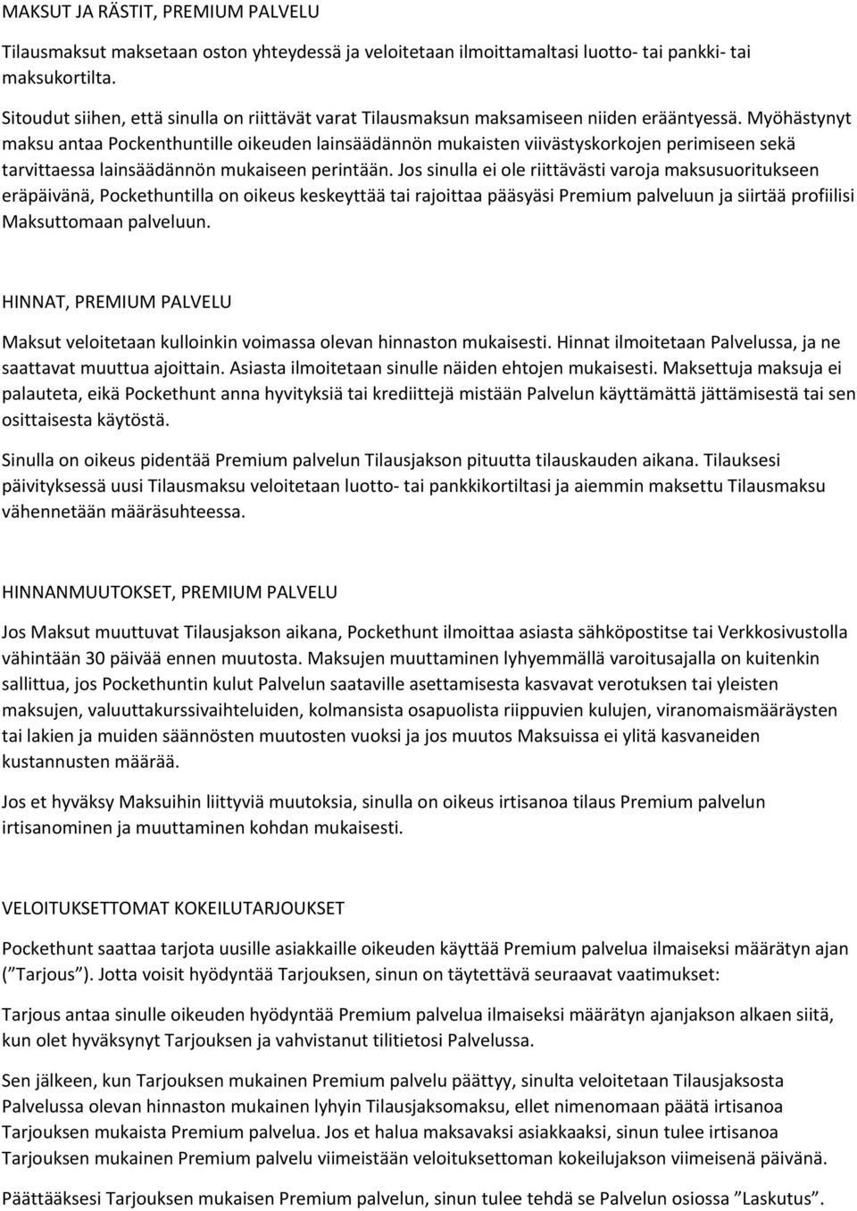 Myöhästynyt maksu antaa Pockenthuntille oikeuden lainsäädännön mukaisten viivästyskorkojen perimiseen sekä tarvittaessa lainsäädännön mukaiseen perintään.
