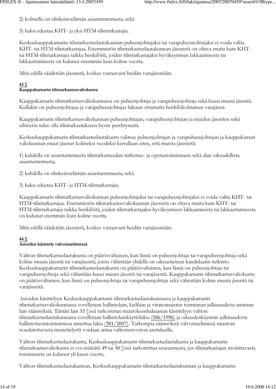 Enemmistön tilintarkastuslautakunnan jäsenistä on oltava muita kuin KHTtai HTM-tilintarkastajia taikka henkilöitä, joiden tilintarkastajaksi hyväksymisen lakkaamisesta tai lakkauttamisesta on kulunut