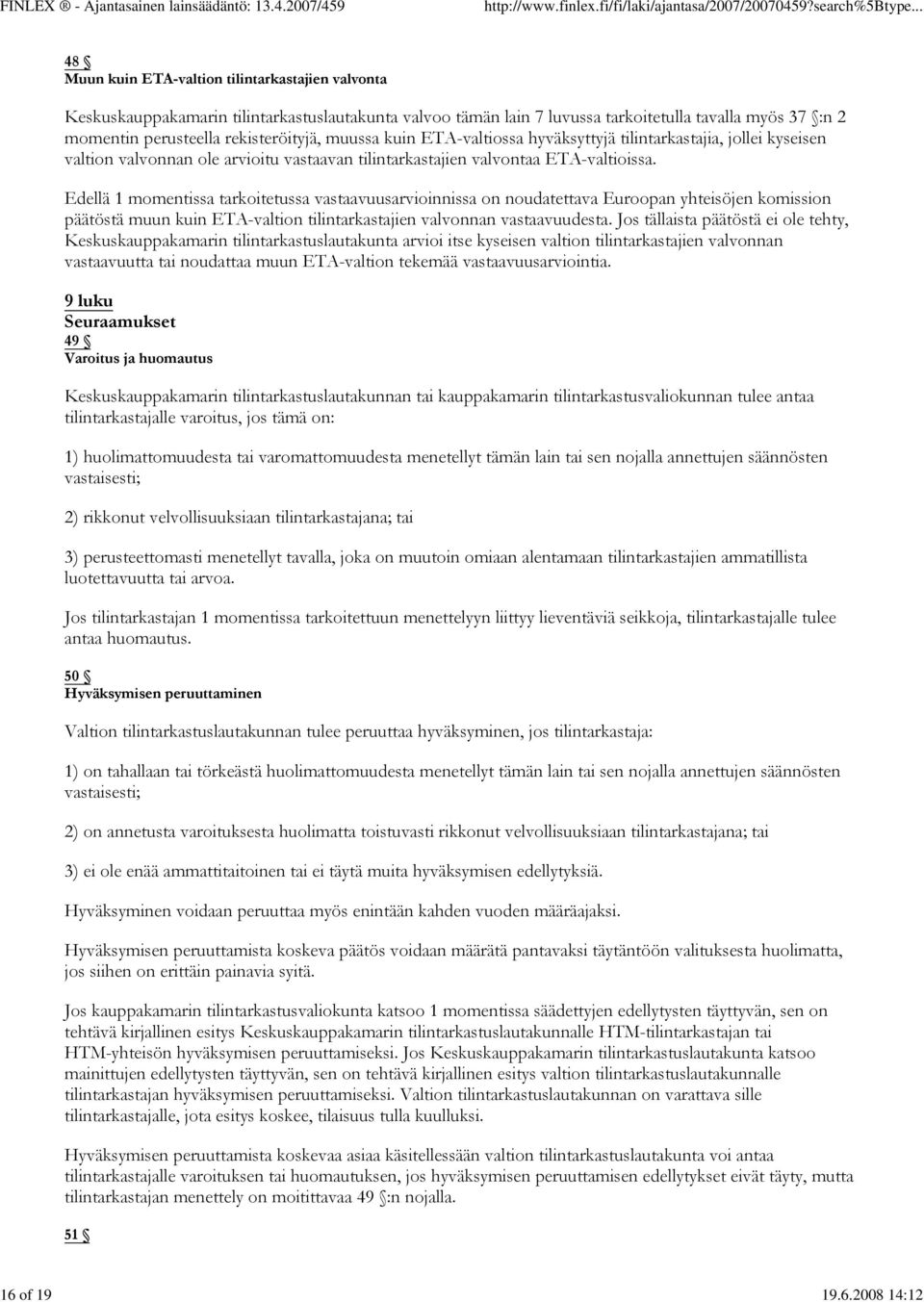 Edellä 1 momentissa tarkoitetussa vastaavuusarvioinnissa on noudatettava Euroopan yhteisöjen komission päätöstä muun kuin ETA-valtion tilintarkastajien valvonnan vastaavuudesta.