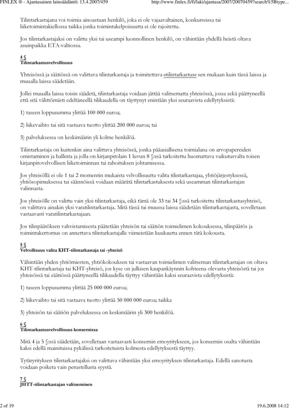 4 Tilintarkastusvelvollisuus Yhteisössä ja säätiössä on valittava tilintarkastaja ja toimitettava «tilintarkastus» sen mukaan kuin tässä laissa ja muualla laissa säädetään.