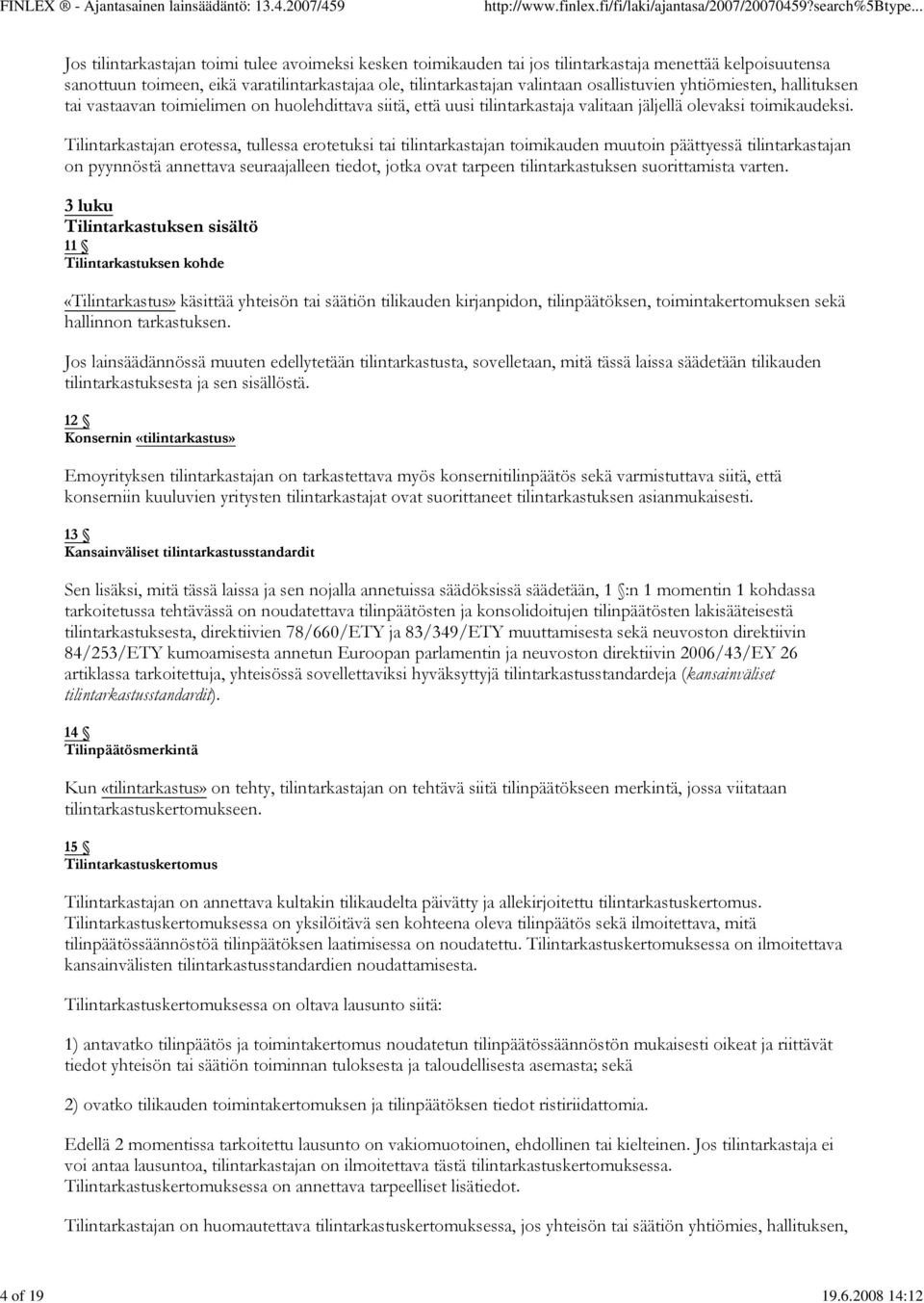 osallistuvien yhtiömiesten, hallituksen tai vastaavan toimielimen on huolehdittava siitä, että uusi tilintarkastaja valitaan jäljellä olevaksi toimikaudeksi.